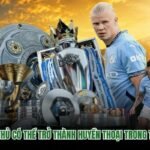 Các Cầu Thủ Có Thể Trở Thành Huyền Thoại Trong Tương Lai