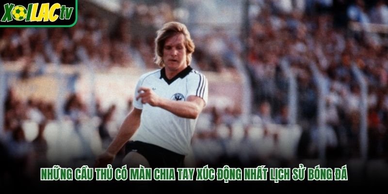 Những Cầu Thủ Có Màn Chia Tay Xúc Động Nhất Lịch Sử Bóng Đá