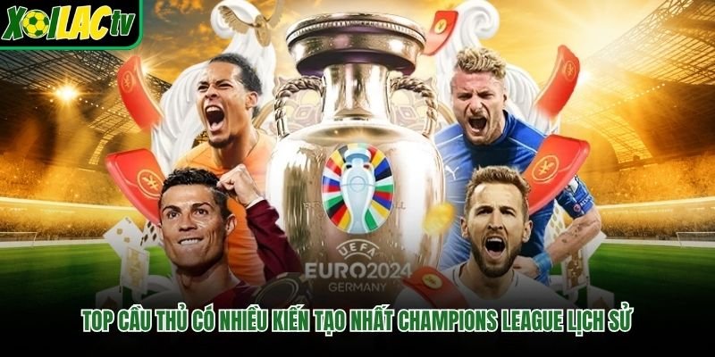 Top Cầu Thủ Có Nhiều Kiến Tạo Nhất Champions League Lịch Sử